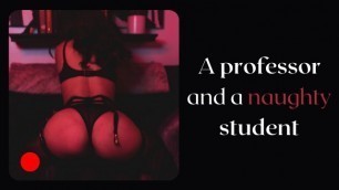 The Naughty Student needs a Professor Cock - Classic Erotic Audio Story.